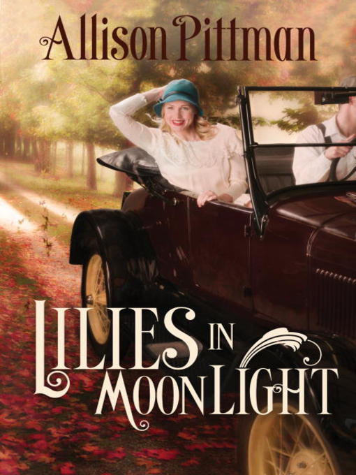 Title details for Lilies in Moonlight by Allison K. Pittman - Available